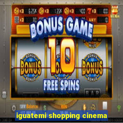 iguatemi shopping cinema